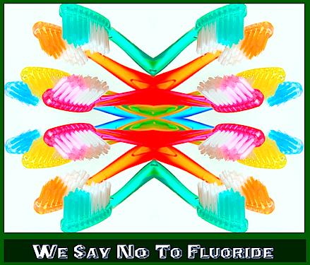 WE SAY NO TO FLUORIDE